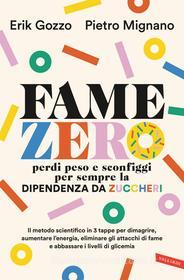 Ebook Fame zero. Perdi peso e sconfiggi per sempre la dipendenza da zuccheri di Erik Gozzo, Pietro Mignano edito da Vallardi