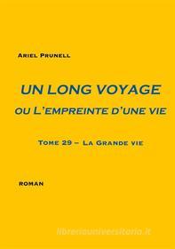 Ebook Un long voyage ou L&apos;empreinte d&apos;une vie - tome 29 di Ariel Prunell edito da Books on Demand