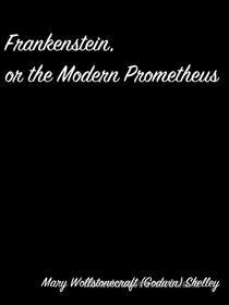 Ebook Frankenstein,  Or The Modern Prometheus di Mary Wollstonecraft (godwin) Shelley edito da arslan