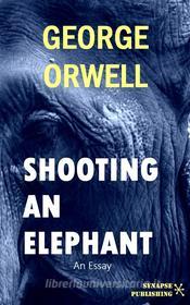 Ebook Shooting An Elephant di George Orwell edito da Synapse Publishing