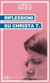 Ebook Riflessioni su Christa T. di Christa Wolf edito da Edizioni e/o
