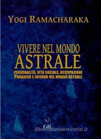 Ebook Vivere nel Mondo Astrale di Yogi Ramacharaka edito da Edizioni Cerchio della Luna