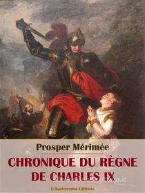 Ebook Chronique du règne de Charles IX di Prosper Mérimée edito da E-BOOKARAMA
