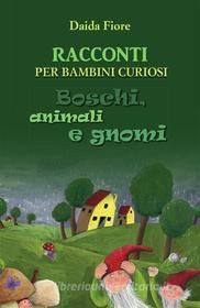 Ebook RACCONTI PER BAMBINI CURIOSI. Boschi, animali e gnomi di Daida Fiore edito da Youcanprint