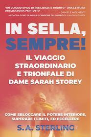 Ebook In Sella, Sempre! Il Viaggio Straordinario e Trionfale di Dame Sarah Storey di Sterling S.A. edito da ilmiolibro self publishing