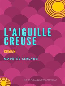 Ebook L'Aiguille Creuse di Maurice Leblanc edito da Books on Demand