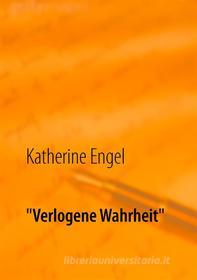 Ebook "Verlogene Wahrheit" di Katherine Engel edito da Books on Demand
