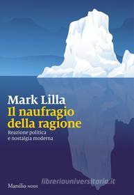 Ebook Il Naufragio della ragione di Mark Lilla edito da Marsilio