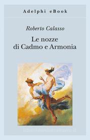 Ebook Le nozze di Cadmo e Armonia di Roberto Calasso edito da Adelphi