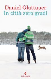 Ebook In città zero gradi di Daniel Glattauer edito da Feltrinelli Editore