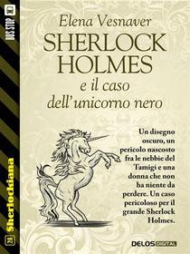 Ebook Sherlock Holmes e il caso dell'unicorno nero di Elena Vesnaver edito da Delos Digital