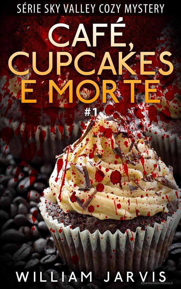 Ebook Café, Cupcakes E Morte di William Jarvis edito da Babelcube Inc.