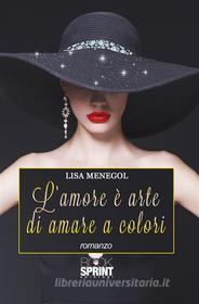 Ebook L'amore è arte di amare a colori di Lisa Menegol edito da Booksprint