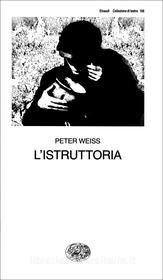 Ebook L'istruttoria di Weiss Peter edito da Einaudi