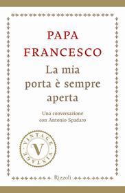 Ebook La mia porta è sempre aperta (VINTAGE) di Spadaro Antonio, Bergoglio Jorge Mario edito da Rizzoli