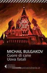 Ebook Cuore di cane - Uova fatali di Michail Bulgakov edito da Feltrinelli Editore