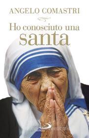 Ebook Ho conosciuto una santa. Madre Teresa di Calcutta di Comastri Angelo edito da San Paolo Edizioni
