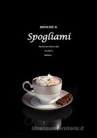 Ebook Spogliami - Trilogia dei Fratelli Neri Vol.3 di Briseide D. edito da Youcanprint