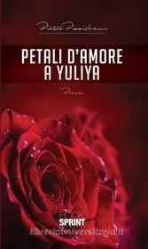 Ebook Petali d'amore a Yuliya di Pietro Pizzichemi edito da Booksprint