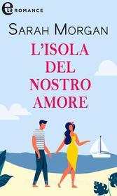 Ebook L isola del nostro amore (eLit) di Sarah Morgan edito da HarperCollins Italia