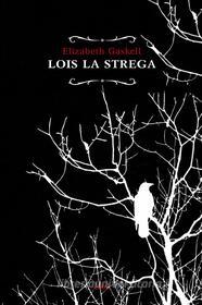 Ebook Lois la strega di Elizabeth Gaskell edito da Elliot