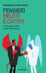 Ebook Pensieri brutti e cattivi di Alessandro Bartoletti edito da Franco Angeli Edizioni