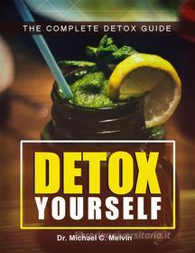 Ebook Detox Yourself di Dr. Michael C. Melvin edito da Dr. Michael C. Melvin