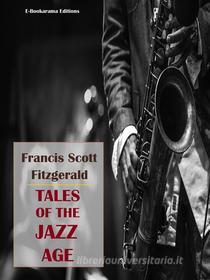 Ebook Tales of the Jazz Age di Francis Scott Fitzgerald edito da E-BOOKARAMA