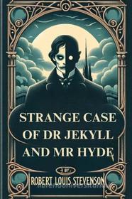 Libro Ebook STRANGE CASE OF DR. JEKYLL AND MR. HYDE(Illustrated) di ROBERT LOUIS STEVENSON di Micheal Smith