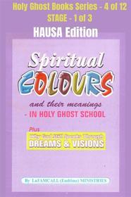 Ebook Spiritual colours and their meanings - Why God still Speaks Through Dreams and visions - HAUSA EDITION di LaFAMCALL, Lambert Okafor edito da Midas Touch GEMS