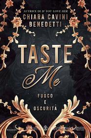 Libro Ebook Taste Me. Fuoco e oscurità di Chiara Cavini Benedetti di Newton Compton Editori