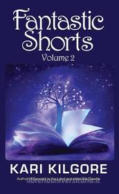 Ebook Fantastic Shorts di Kari Kilgore edito da Spiral Publishing, Ltd.