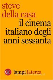 Ebook Il cinema italiano degli anni Sessanta di Steve Della Casa edito da Editori Laterza