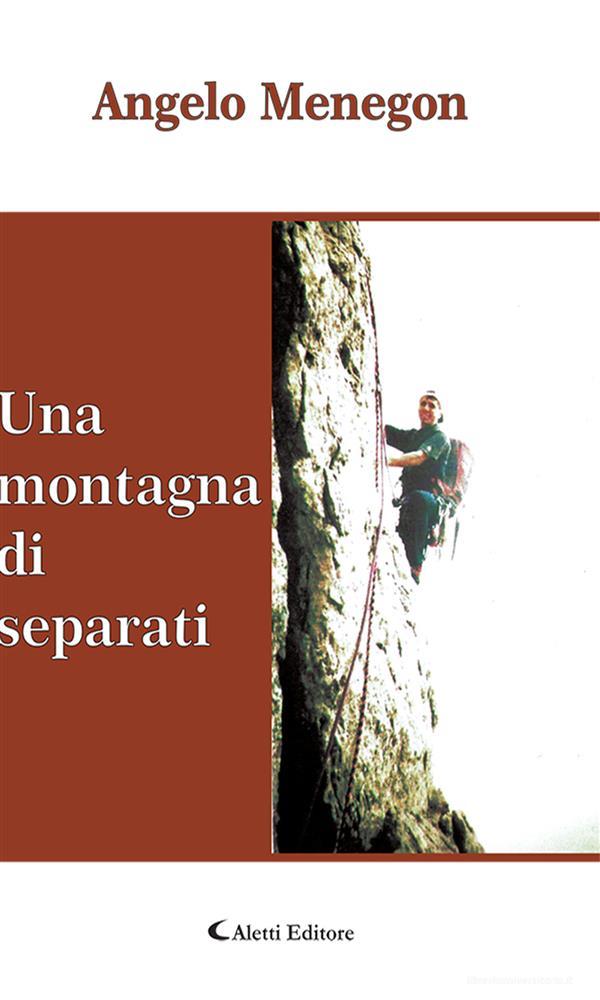 Ebook Una montagna di separati di Angelo Menegon edito da Aletti Editore