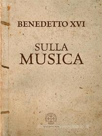Ebook Sulla Musica di Benedetto XVI edito da Marcianum Press