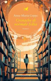 Ebook Cronache di normale follia di Anna Maria Ceppo edito da Giovane Holden Edizioni