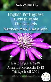 Ebook English Portuguese Turkish Bible - The Gospels - Matthew, Mark, Luke & John di Truthbetold Ministry edito da TruthBeTold Ministry