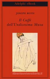 Ebook Il Caffè dell'Undicesima Musa di Joseph Roth edito da Adelphi