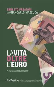 Ebook La vita oltre l'Euro di Giancarlo Mazzuca, Ernesto Preatoni edito da Rubbettino Editore