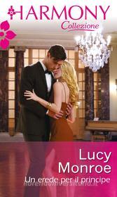 Ebook Un erede per il principe di Lucy Monroe edito da HarperCollins Italia