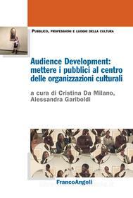 Ebook Audience Development: mettere i pubblici al centro delle organizzazioni culturali di AA. VV. edito da Franco Angeli Edizioni