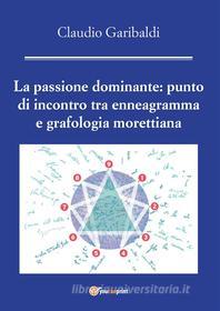 Ebook La passione dominante: punto di incontro tra enneagramma e grafologia morettiana di Claudio Garibaldi edito da Youcanprint
