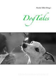 Ebook DogTales di Nicola Tölle edito da Books on Demand