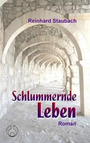 Ebook Schlummernde Leben di Reinhard Staubach edito da Books on Demand