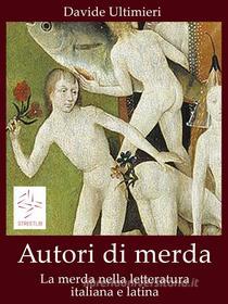 Ebook Autori di merda nella letteratura italiana e latina di Davide Ultimieri edito da Davide Ultimieri