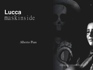 Ebook Lucca. Mask Inside. di Alberto Pian edito da Alberto Pian