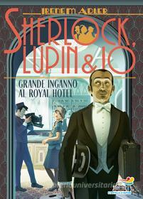 Ebook Sherlock, Lupin & Io - 21. Grande inganno al Royal Hotel di Adler Irene M. edito da Piemme