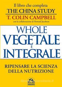 Ebook Whole - Vegetale e integrale di Campbell T. Colin edito da Gruppo Editoriale Macro