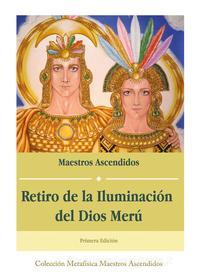 Ebook Retiro de la Iluminación del Dios Merú di Maestros Ascendidos edito da Editorial Señora Porteña