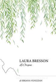Ebook Laura Bresson Le Origini di Siriana Venezian edito da Siriana Venezian